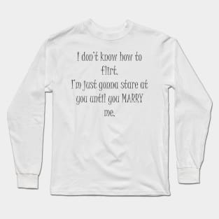 I don't know how to flirt Long Sleeve T-Shirt